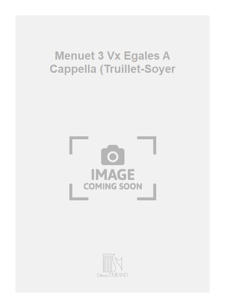 Menuet 3 Vx Egales A Cappella (Truillet-Soyer